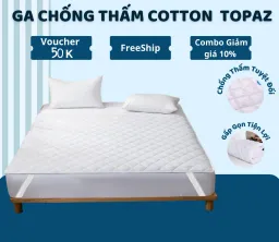 Ga Chống Thấm COTTON Chính Hãng TOPAZ - Nệm 3 Lớp Chống Thấm Tuyệt Đối Mềm Mại Êm Ái Không Nóng Bí, Không Sột Soạt