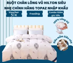 Ruột Chăn Lông Vũ Hilton Siêu Nhẹ Cao Cấp Chính Hãng TOPAZ Nhập Khẩu Mang Cho Bạn Giấc Ngủ Ấm Áp Trong Thời Tiết Đại Hàn