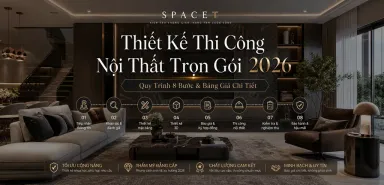Thiết Kế Thi Công Nội Thất Trọn Gói 2026: Quy Trình 8 Bước & Bảng Giá Chi Tiết
