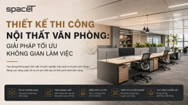 Thiết Kế Thi Công Nội Thất Văn Phòng: Giải Pháp Tối Ưu Không Gian Làm Việc